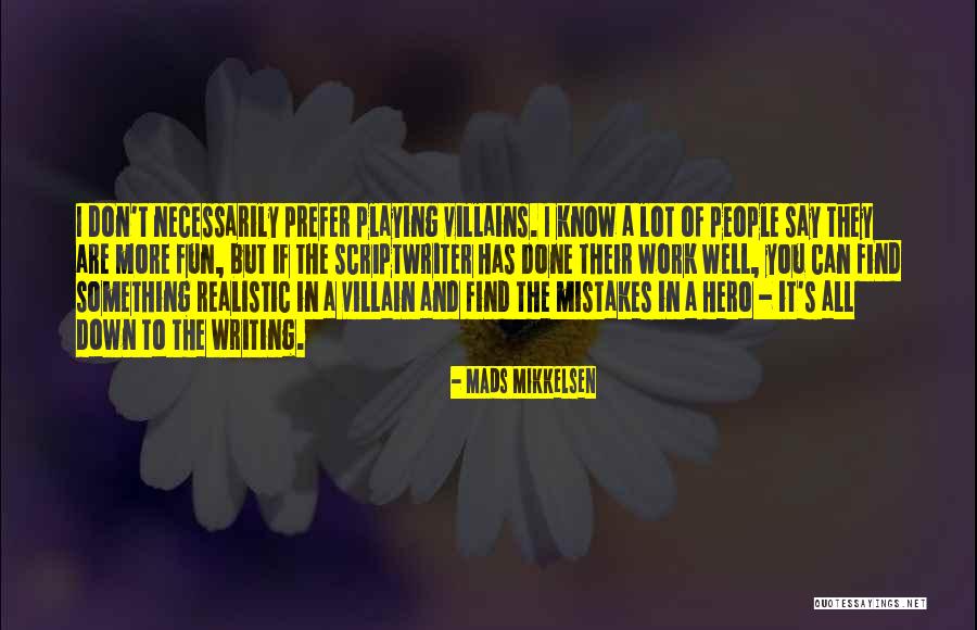 Hero And Villain Quotes By Mads Mikkelsen Hero And Villain Quotes By Mads Mikkelsen