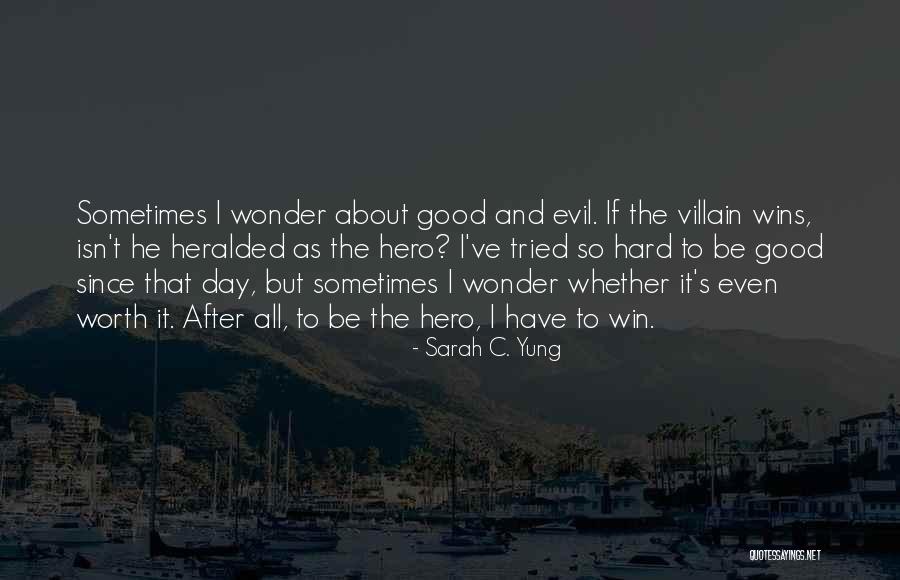 Hero And Villain Quotes By Sarah C. Yung Hero And Villain Quotes By Sarah C. Yung