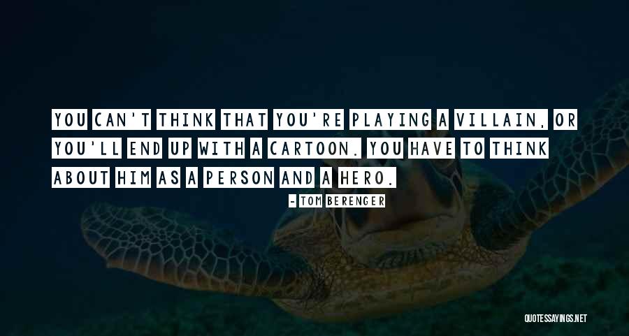 Hero And Villain Quotes By Tom Berenger Hero And Villain Quotes By Tom Berenger