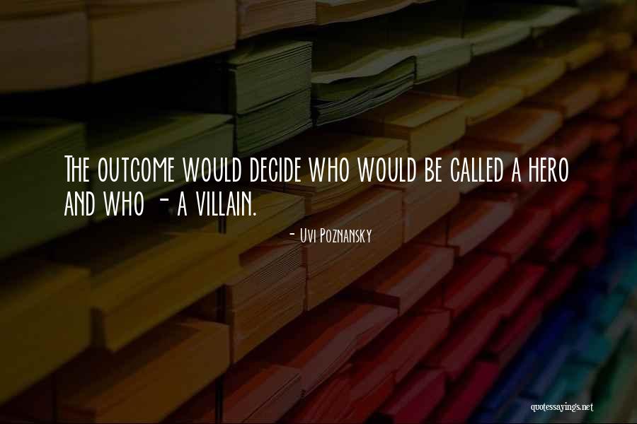 Hero And Villain Quotes By Uvi Poznansky Hero And Villain Quotes By Uvi Poznansky