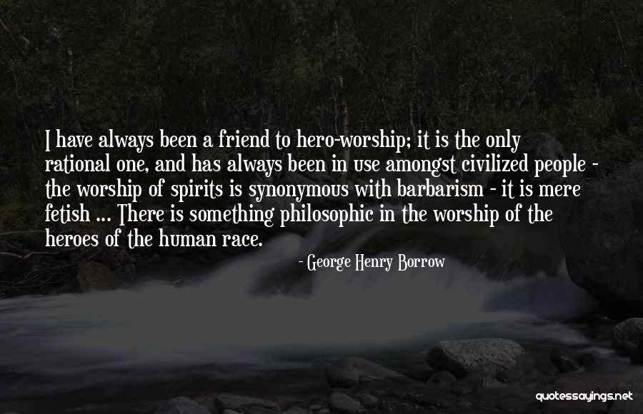 Hero Friend Quotes By George Henry Borrow Hero Friend Quotes By George Henry Borrow