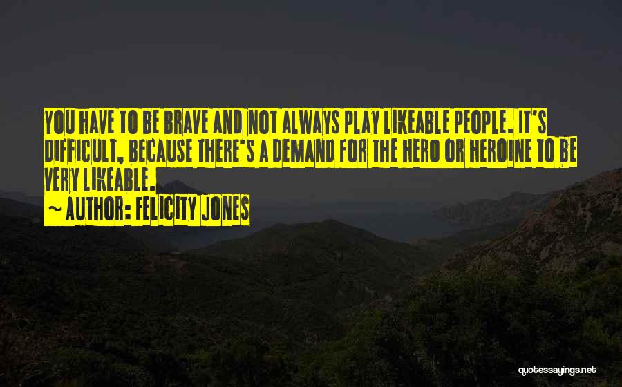 Hero Heroine Quotes By Felicity Jones