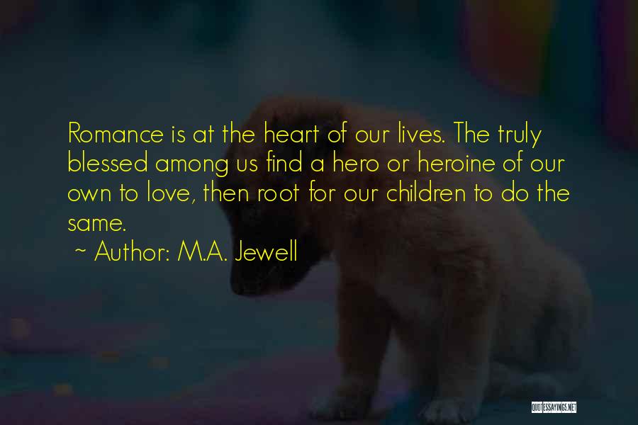 Hero Heroine Quotes By M.A. Jewell