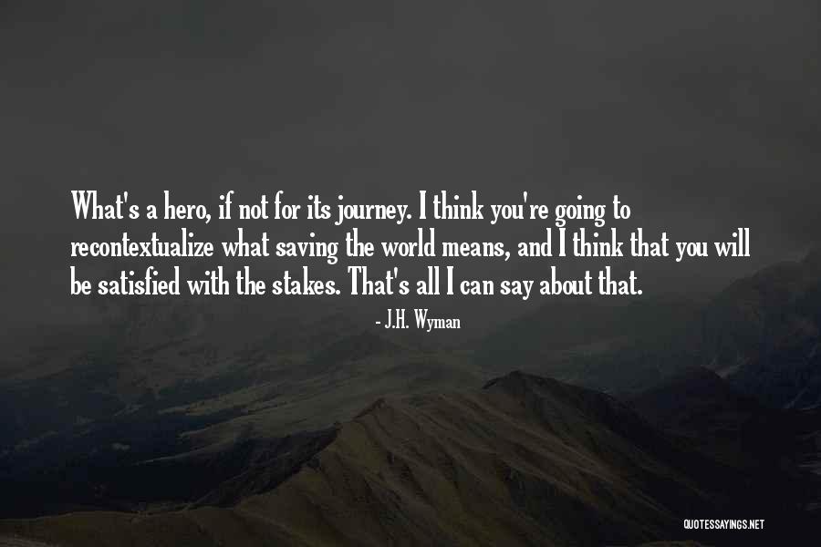 Hero Journey Quotes By J.H. Wyman Hero Journey Quotes By J.H. Wyman