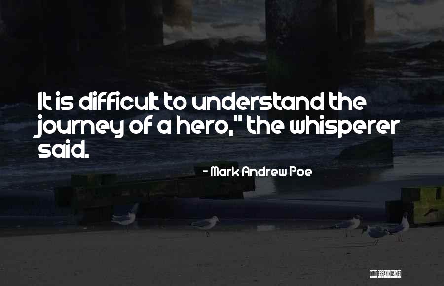 Hero Journey Quotes By Mark Andrew Poe