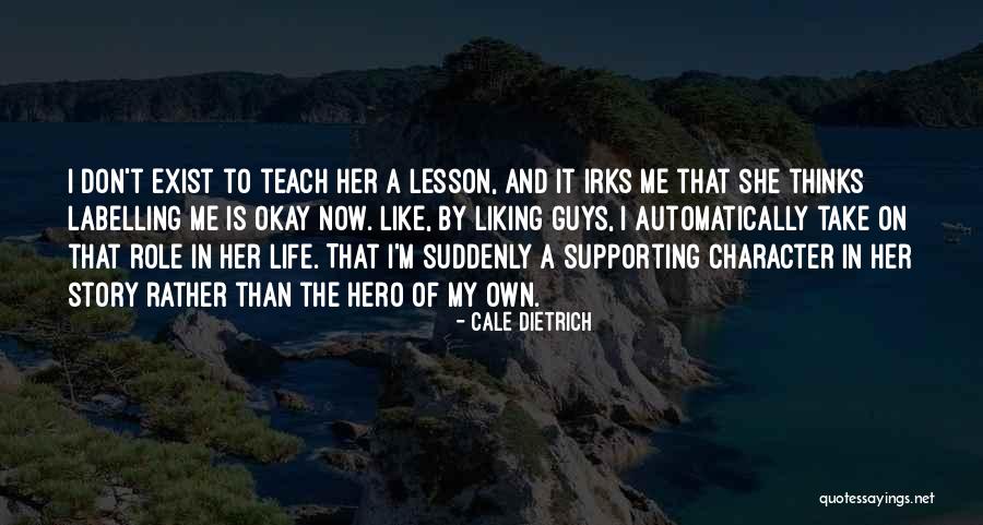 Hero Of My Story Quotes By Cale Dietrich Hero Of My Story Quotes By Cale Dietrich