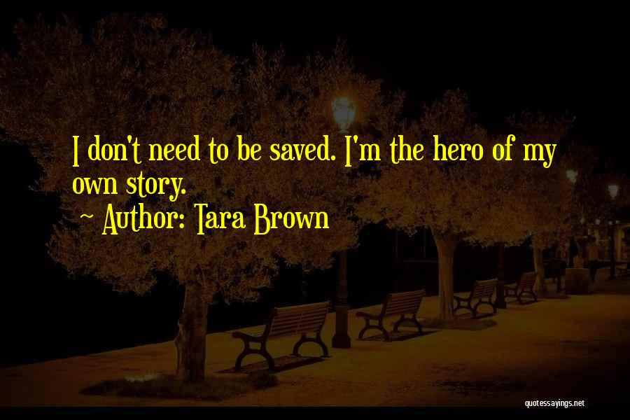 Hero Of My Story Quotes By Tara Brown