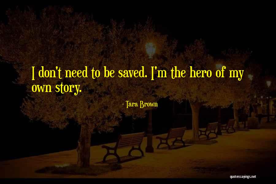 Hero Of My Story Quotes By Tara Brown