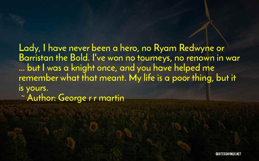 Hero Quotes By George R R Martin