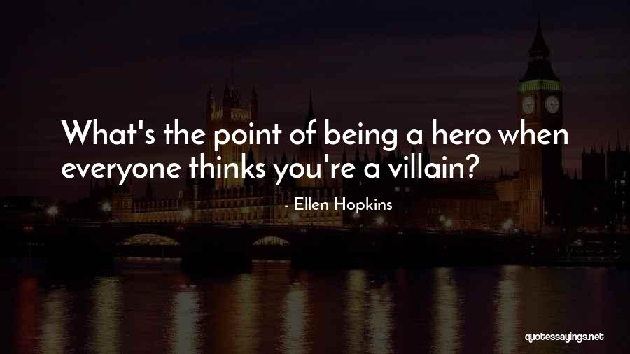 Hero Thinks It Quotes By Ellen Hopkins Hero Thinks It Quotes By Ellen Hopkins