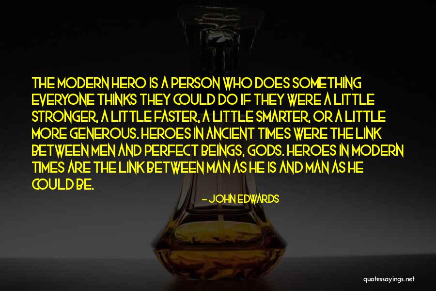 Hero Thinks It Quotes By John Edwards Hero Thinks It Quotes By John Edwards