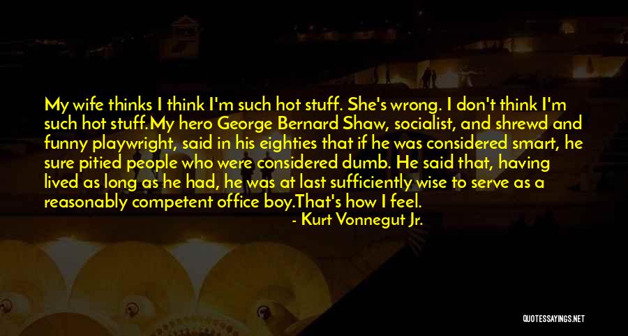 Hero Thinks It Quotes By Kurt Vonnegut Jr. Hero Thinks It Quotes By Kurt Vonnegut Jr.
