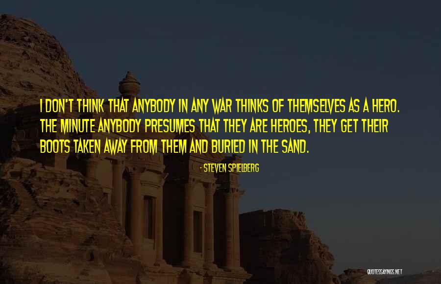Hero Thinks It Quotes By Steven Spielberg Hero Thinks It Quotes By Steven Spielberg
