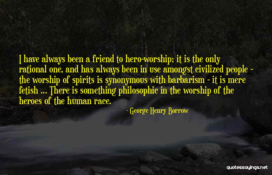 Hero Worship Quotes By George Henry Borrow