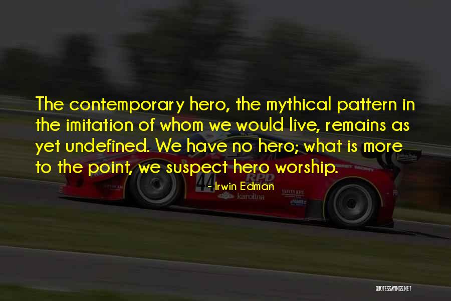 Hero Worship Quotes By Irwin Edman