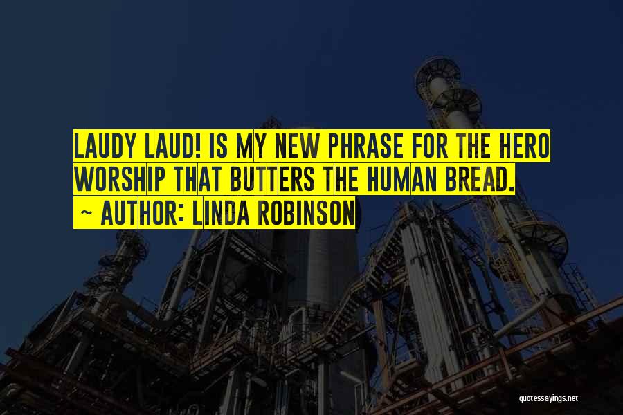 Hero Worship Quotes By Linda Robinson