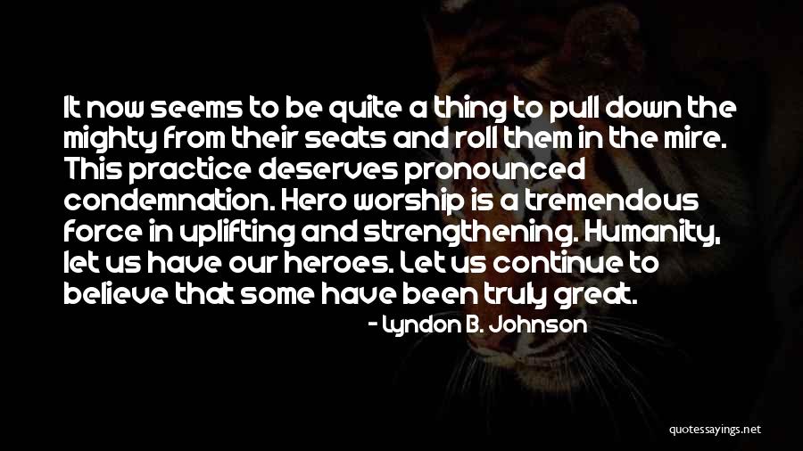 Hero Worship Quotes By Lyndon B. Johnson