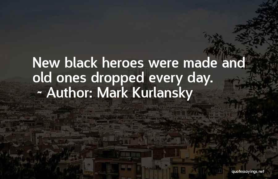 Hero Worship Quotes By Mark Kurlansky