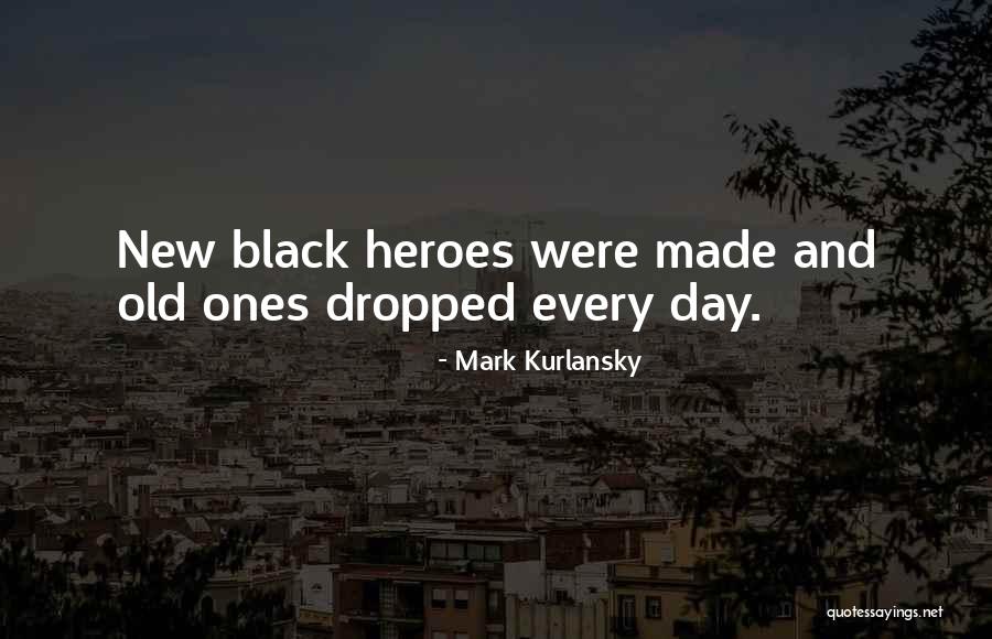 Hero Worship Quotes By Mark Kurlansky