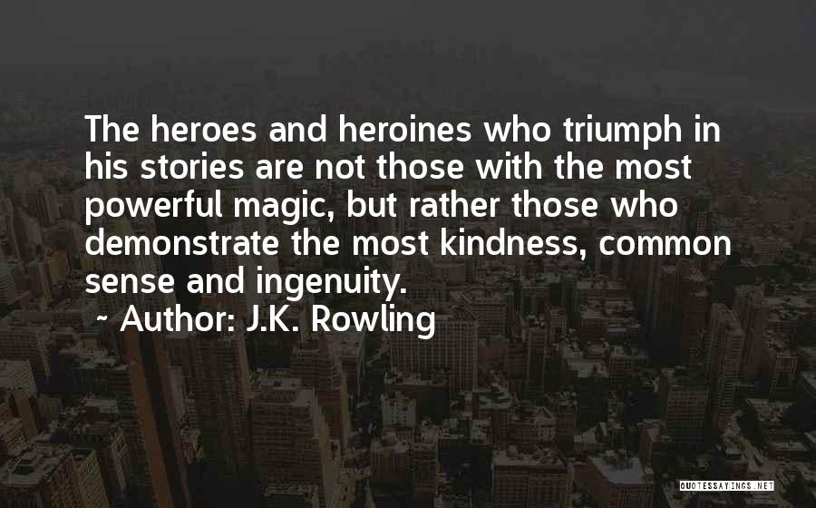 Heroes And Heroines Quotes By J.K. Rowling