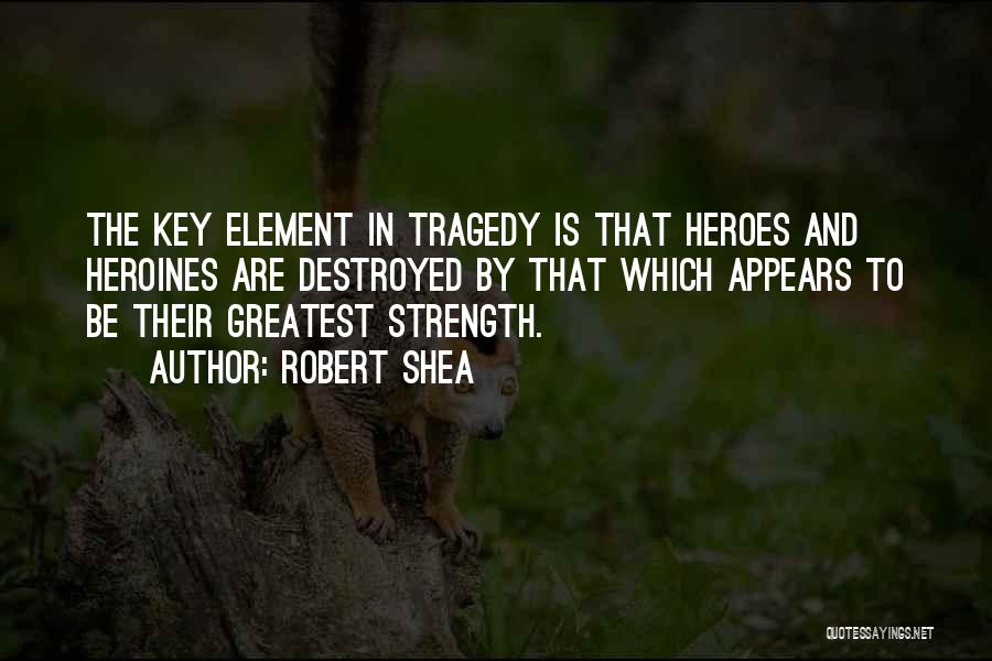 Heroes And Heroines Quotes By Robert Shea