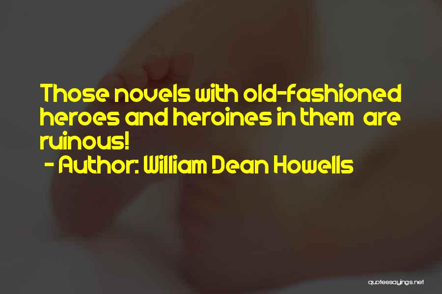 Heroes And Heroines Quotes By William Dean Howells