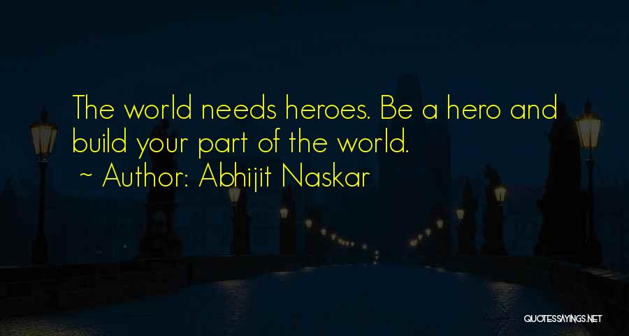 Heroes And Heroism Quotes By Abhijit Naskar