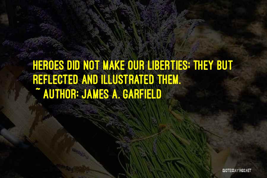 Heroes And Heroism Quotes By James A. Garfield