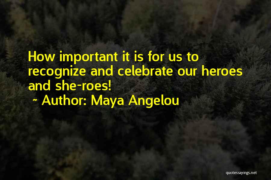 Heroes And Heroism Quotes By Maya Angelou