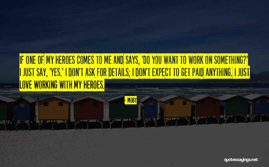Heroes And Love Quotes By Moby Heroes And Love Quotes By Moby