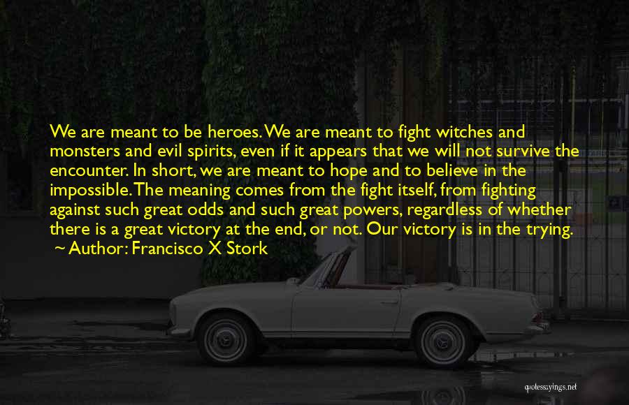 Heroes And Monsters Quotes By Francisco X Stork