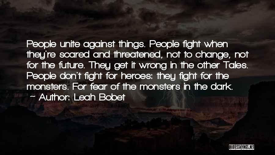 Heroes And Monsters Quotes By Leah Bobet