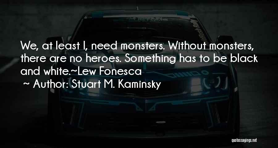 Heroes And Monsters Quotes By Stuart M. Kaminsky