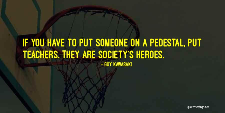 Heroes And Teachers Quotes By Guy Kawasaki Heroes And Teachers Quotes By Guy Kawasaki