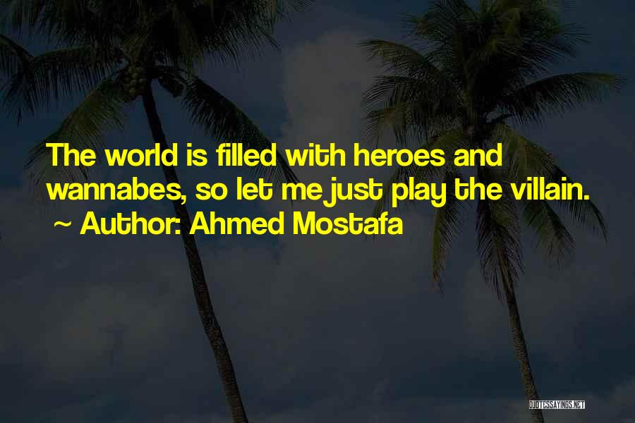 Heroes And Villains Quotes By Ahmed Mostafa