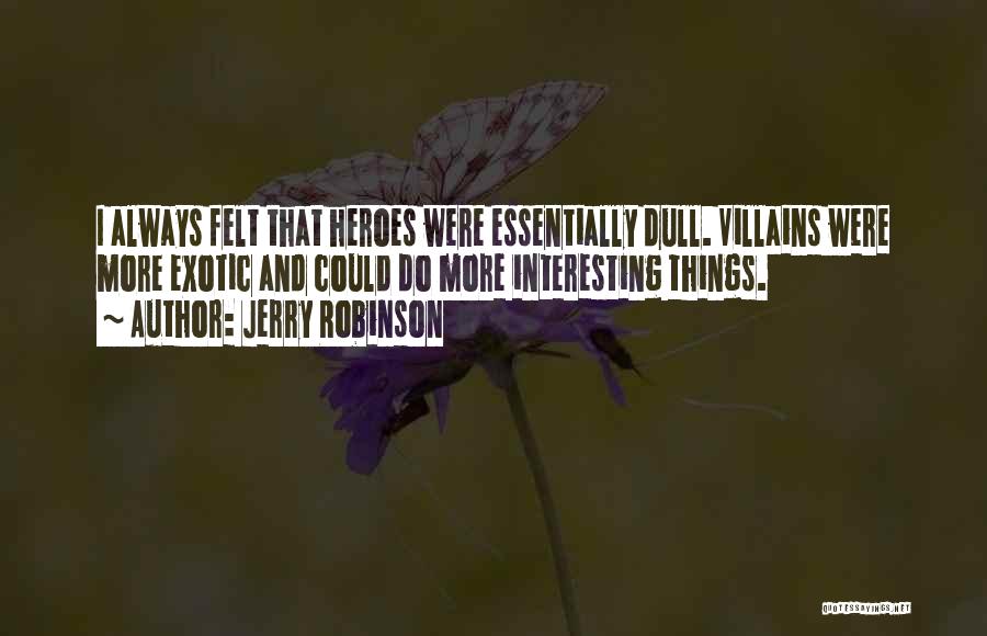 Heroes And Villains Quotes By Jerry Robinson