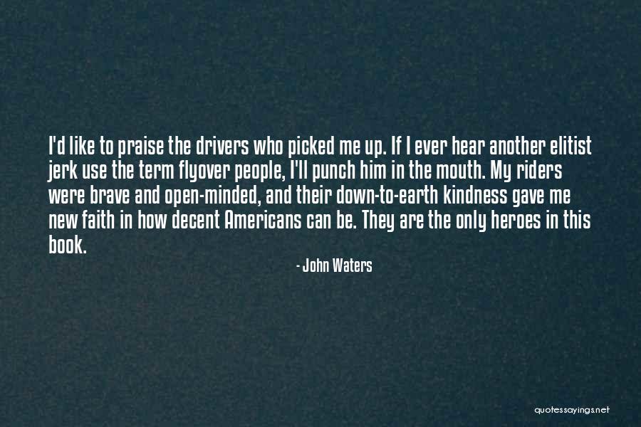 Heroes Are Like Quotes By John Waters Heroes Are Like Quotes By John Waters