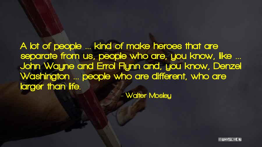 Heroes Are Like Quotes By Walter Mosley Heroes Are Like Quotes By Walter Mosley