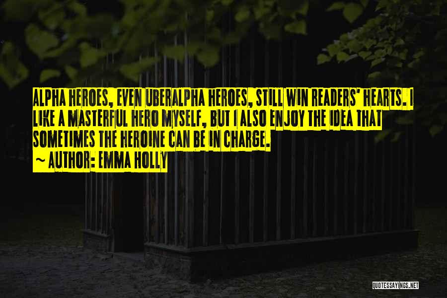 Heroes Charge Quotes By Emma Holly