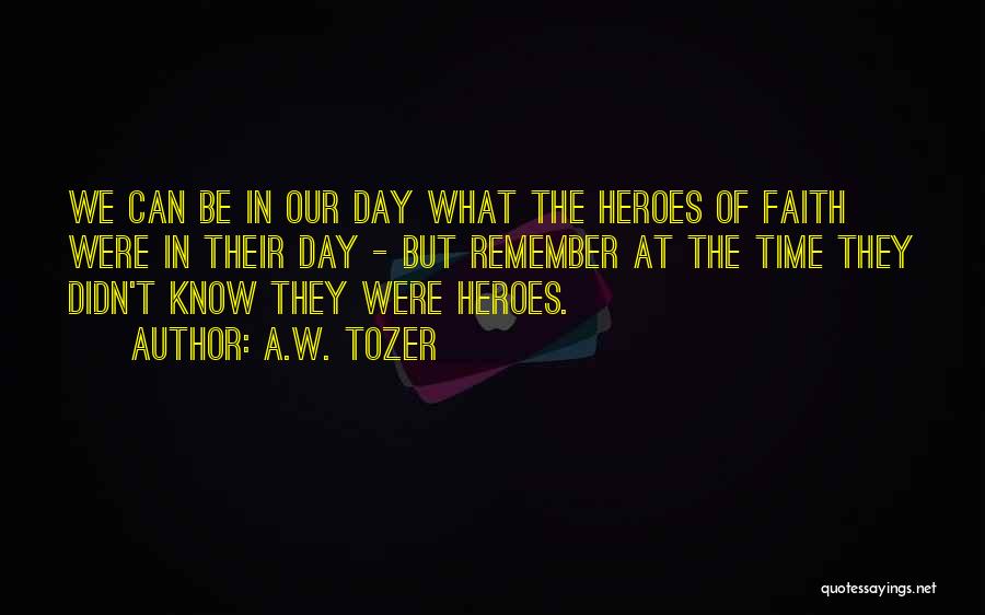 Heroes Day Quotes By A.W. Tozer