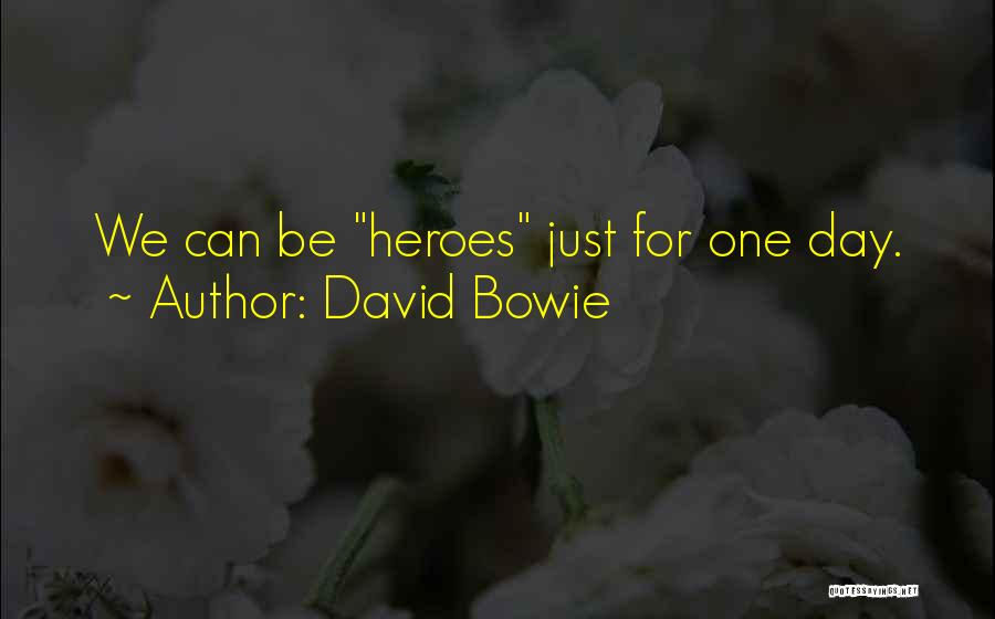 Heroes Day Quotes By David Bowie