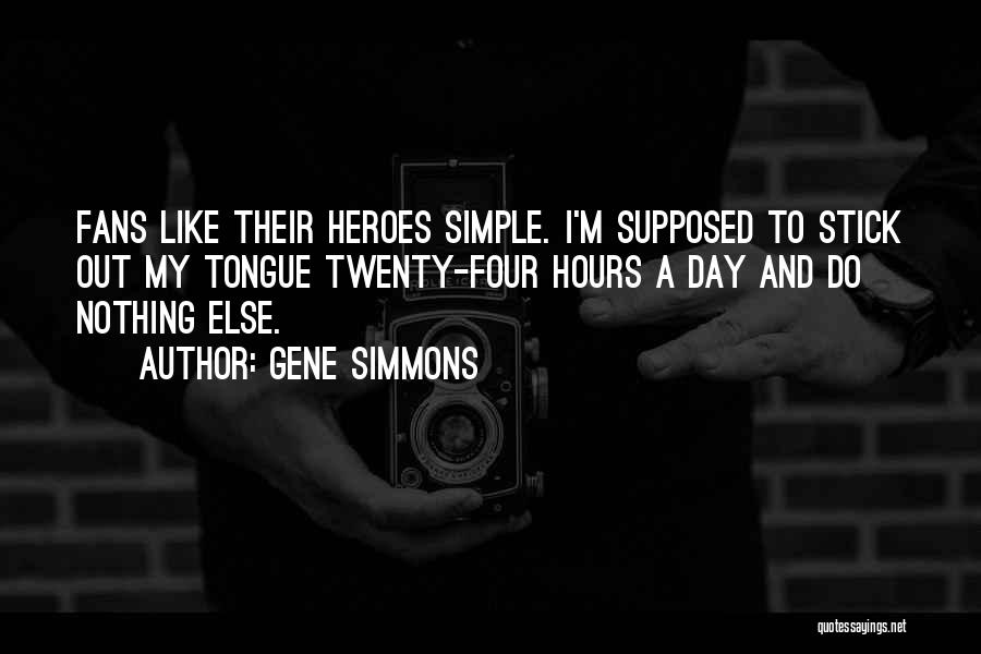 Heroes Day Quotes By Gene Simmons