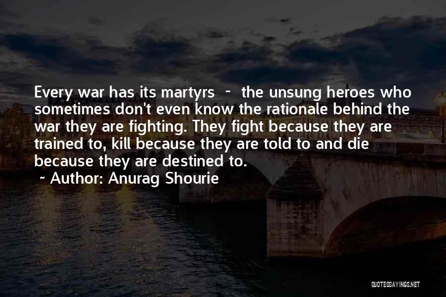 Heroes Don't Die Quotes By Anurag Shourie