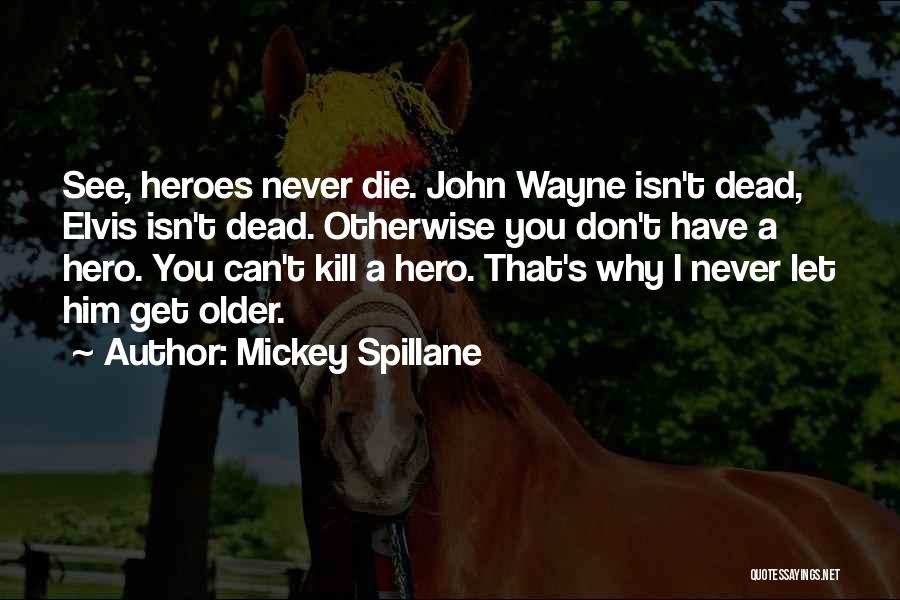 Heroes Don't Die Quotes By Mickey Spillane