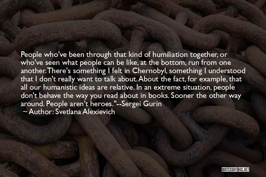 Heroes From Books Quotes By Svetlana Alexievich