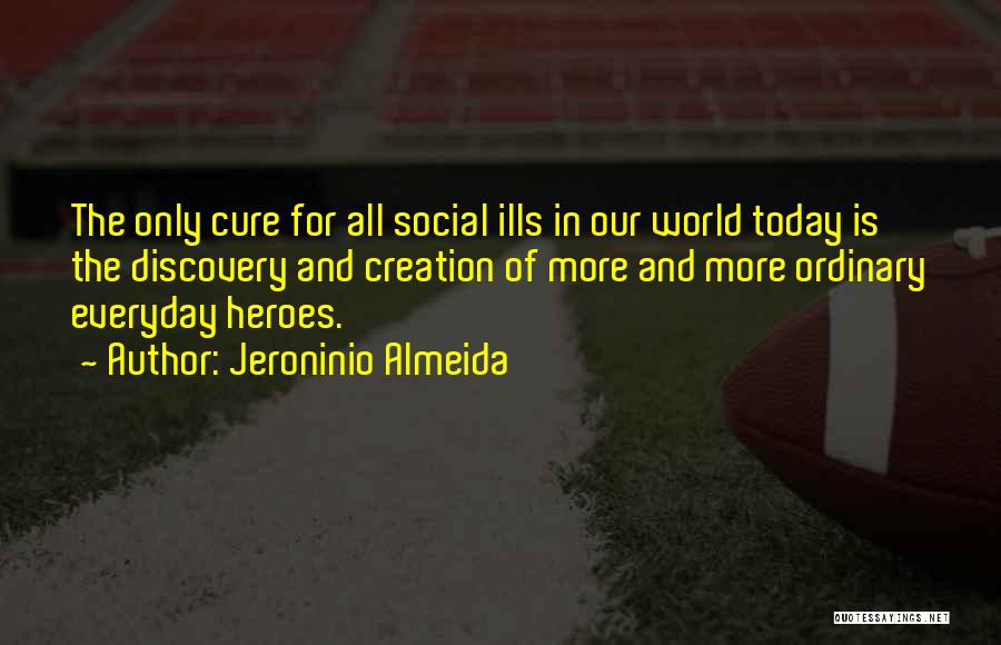Heroes In Everyday Life Quotes By Jeroninio Almeida