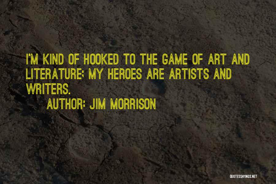 Heroes In Literature Quotes By Jim Morrison