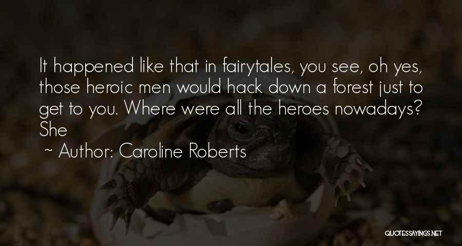 Heroes Let You Down Quotes By Caroline Roberts