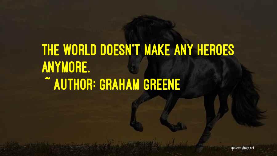 Heroes Quotes By Graham Greene
