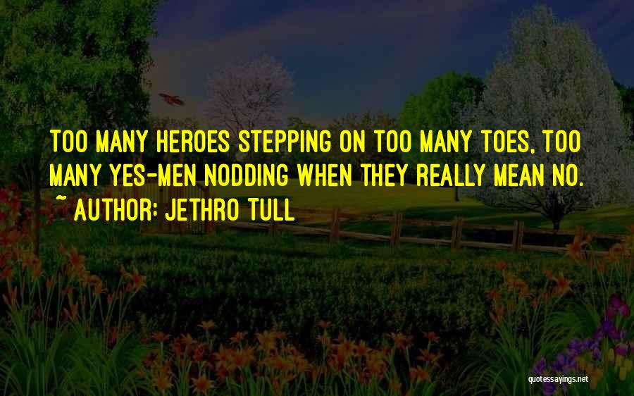Heroes Quotes By Jethro Tull